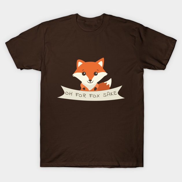 Oh For Fox Sake T-Shirt by JKA